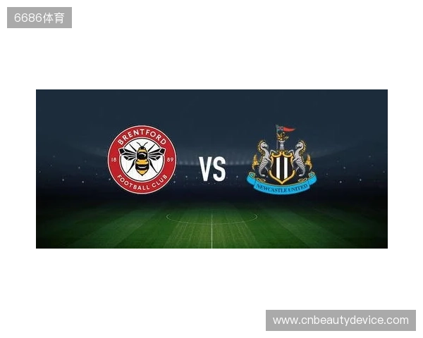 布伦特福德vs纽卡斯尔联：亨德森、凯莱赫首发，特里皮尔、托纳利出战